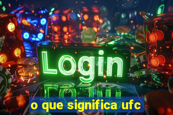 o que significa ufc